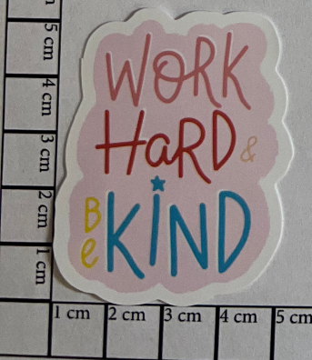 Work hard - Be kind